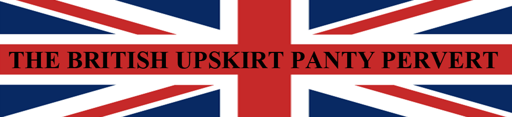 banner to the british upskirt panty pervert.com